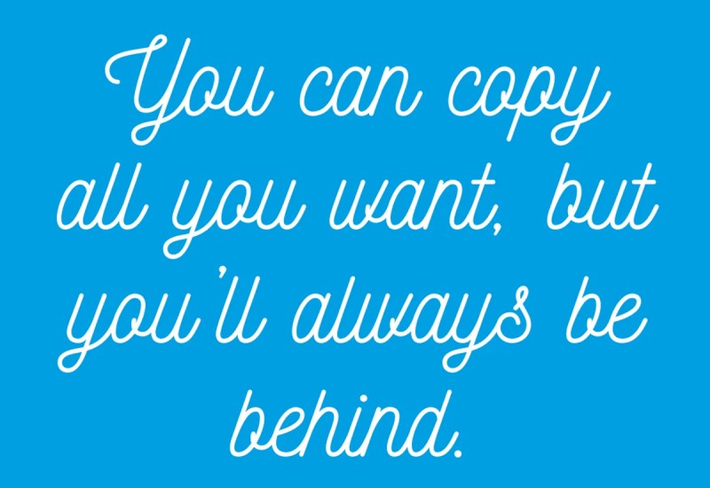 If you copy you will always be behind me.